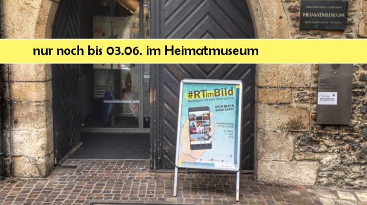 RTimBild nur noch bis 03.06. im Heimatmuseum Reutlingen